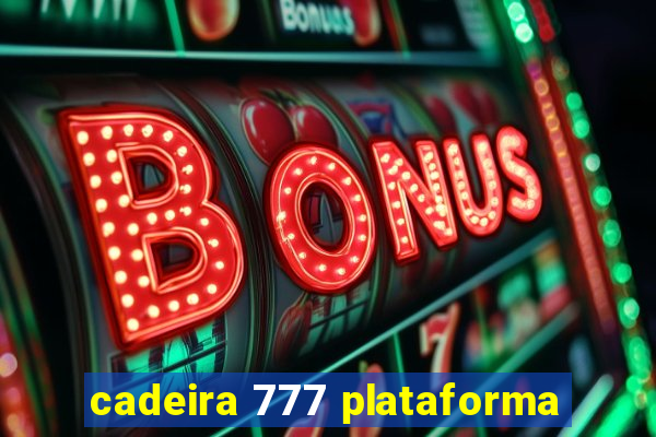 cadeira 777 plataforma